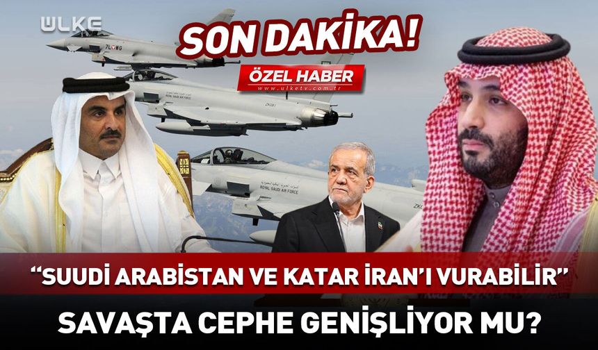 Suudi Arabistan ve Katar İran'ı vurabilir! ABD ve İsrail tek başına...