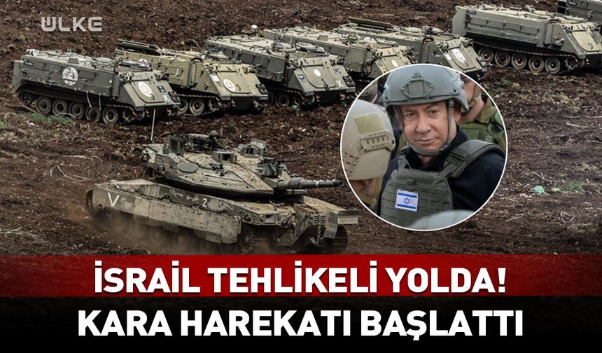 İsrail kara harekatı başlattı