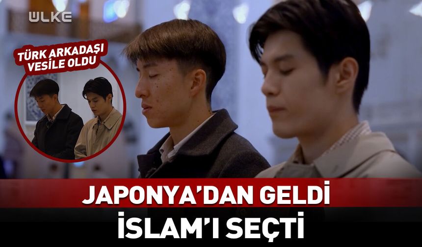 Japonya'dan geldi, Türk arkadaşı sayesinde Müslüman oldu