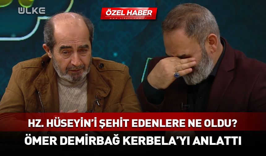 Hz. Hüseyin'i şehit edenlere ne oldu? Ömer Demirbağ Kerbela'yı anlattı