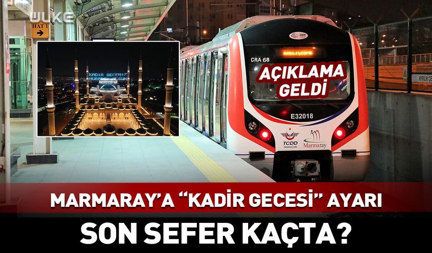 Marmaray’a “Kadir Gecesi” ayarı! Son sefer kaçta?