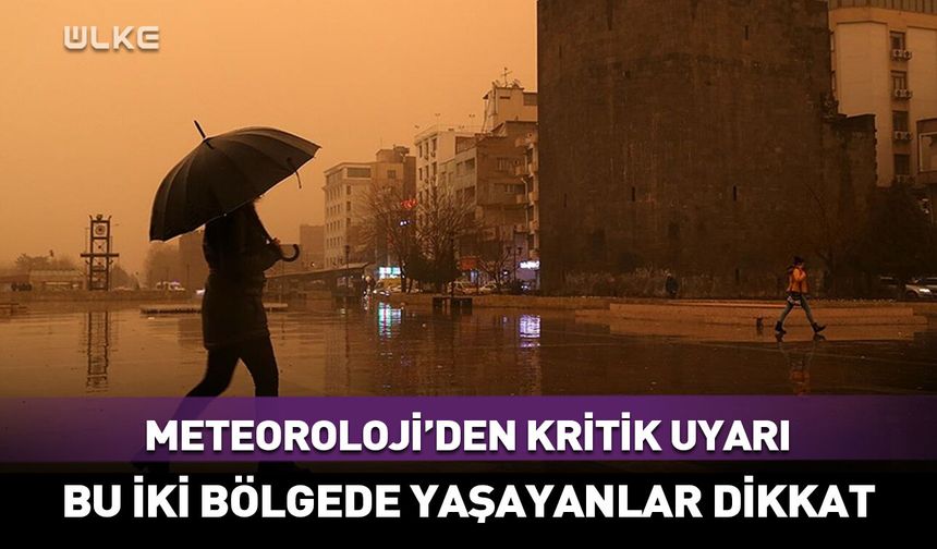 Meteoroloji'den iki bölge için kritik uyarı! “Dikkatli olun!”