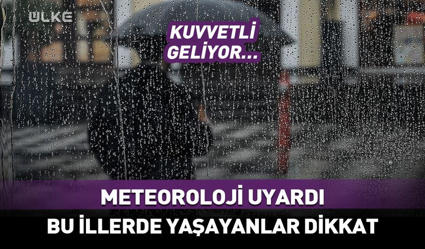 Meteoroloji uyardı! Kuvvetli yağışa dikkat