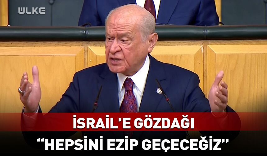 Devlet Bahçeli: Hepsini ezip geçeceğiz!