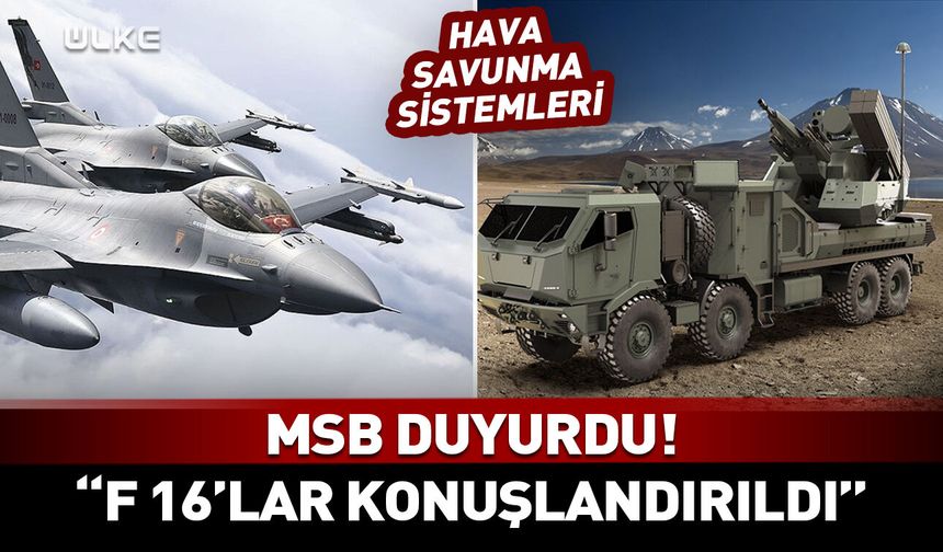 MSB açıkladı! F-16'lar ve hava savunma sistemleri konuşlandırıldı