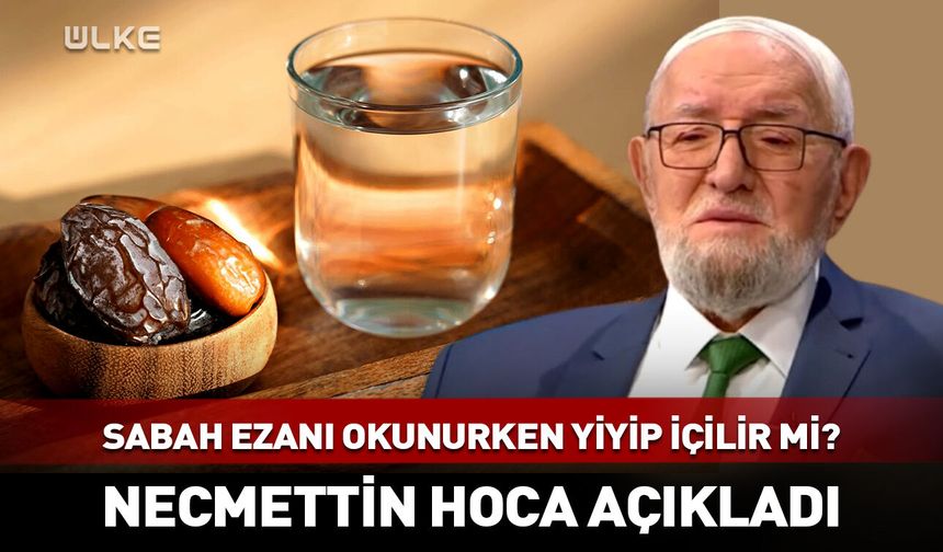 Sabah ezanı okunurken yiyip içilir mi?