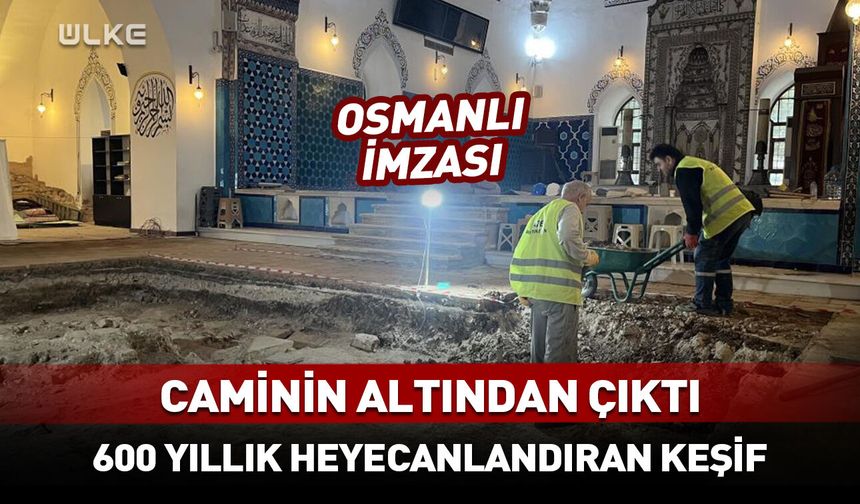 Caminin altından çıktı! 600 yıllık Osmanlı keşfi