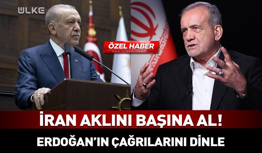 “İran aklını başına alıp Erdoğan'ı dinlemeli”