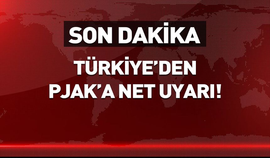 Türkiye'den PJAK'a net uyarı!