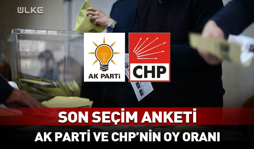🗳️AK Parti ve CHP'nin oy oranı belli oldu! Son seçim anketi