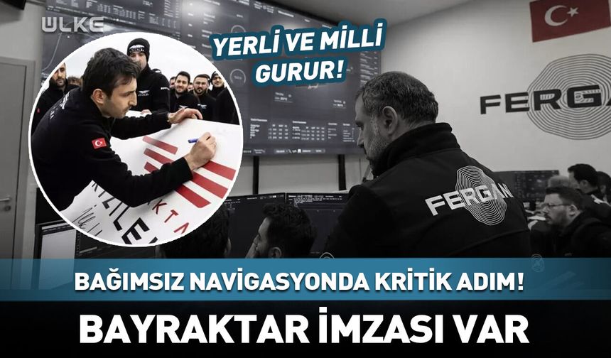 Türkiye'nin bağımsız navigasyonunda kritik adım!