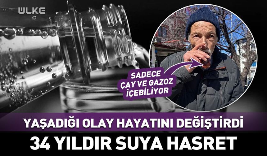 Hayrete düşüren olay: 34 yıldır su içemiyor! "Kendimi kaybediyorum"