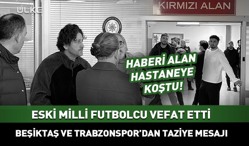 Beşiktaş ve Trabzonspor'un eski golcüsü hayatını kaybetti