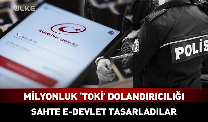 Milyonluk "TOKİ" dolandırıcılığı deşifre edildi