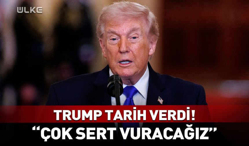 Trump yeni saldırı için tarih verdi! "Çok sert vuracağız"