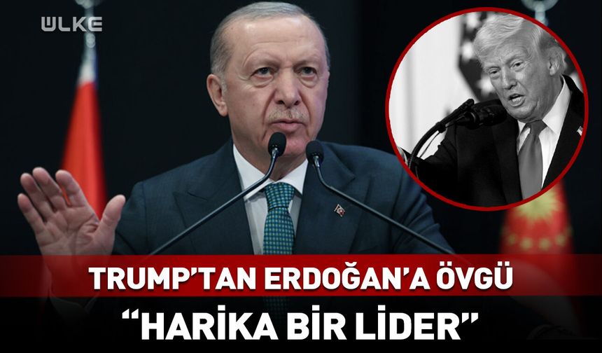 Trump’tan Cumhurbaşkanı Erdoğan'a övgü