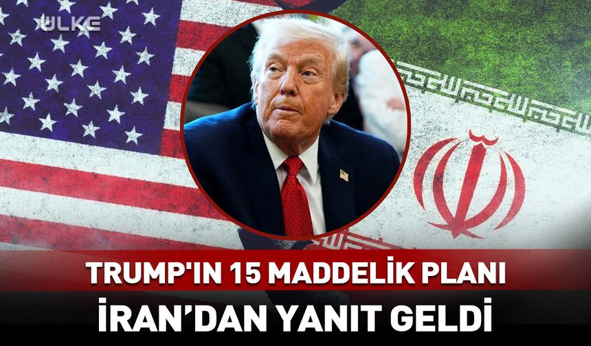 İran’dan Trump'ın 15 maddelik planına yanıt