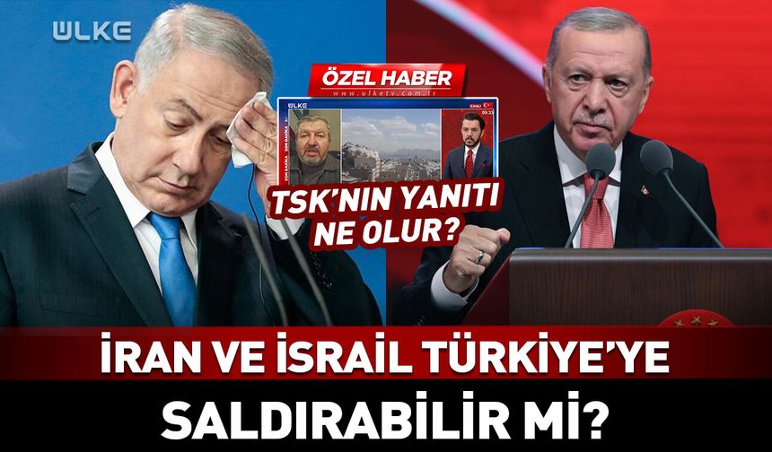 İran ve İsrail Türkiye’ye saldırabilir mi? Türkiye'nin yanıtı ne olur?