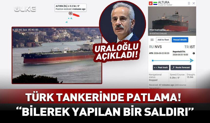 Türk tankeri saldırıya uğradı! Uraloğlu açıkladı: 27 personelin sağlık durumu nasıl?