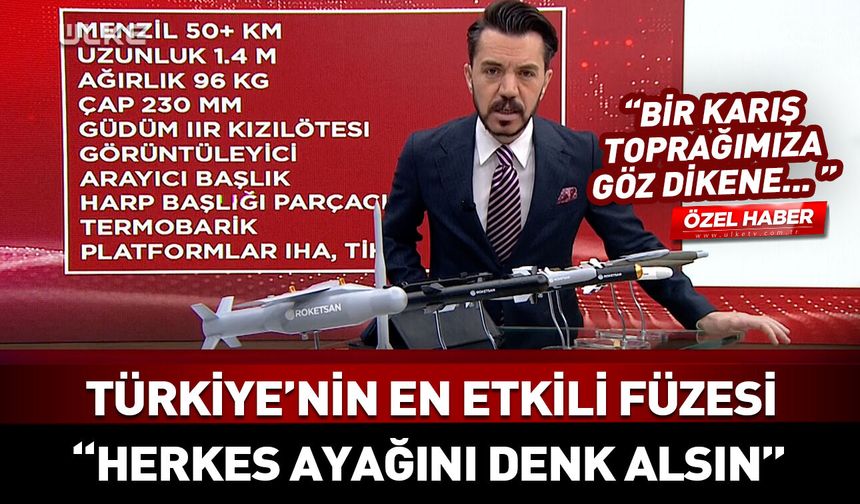 Türkiye’nin en etkili füzeleri! “Herkes ayağını denk alsın”