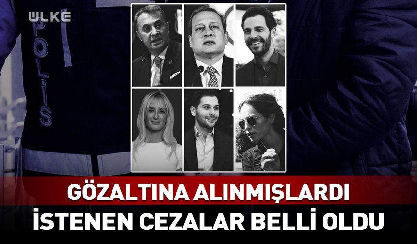 14 ünlü isim gözaltına alınmıştı! Şüpheliler için istenen ceza belli oldu