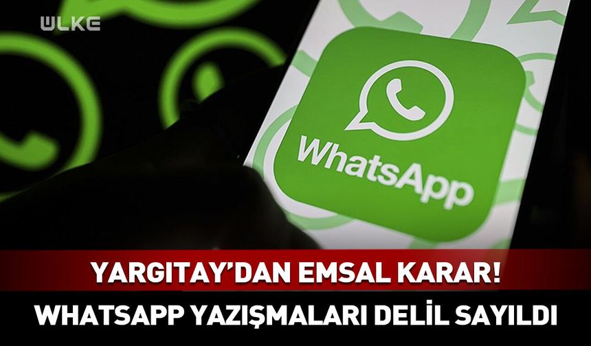 Yargıtay’dan emsal karar! WhatsApp yazışmaları delil sayıldı