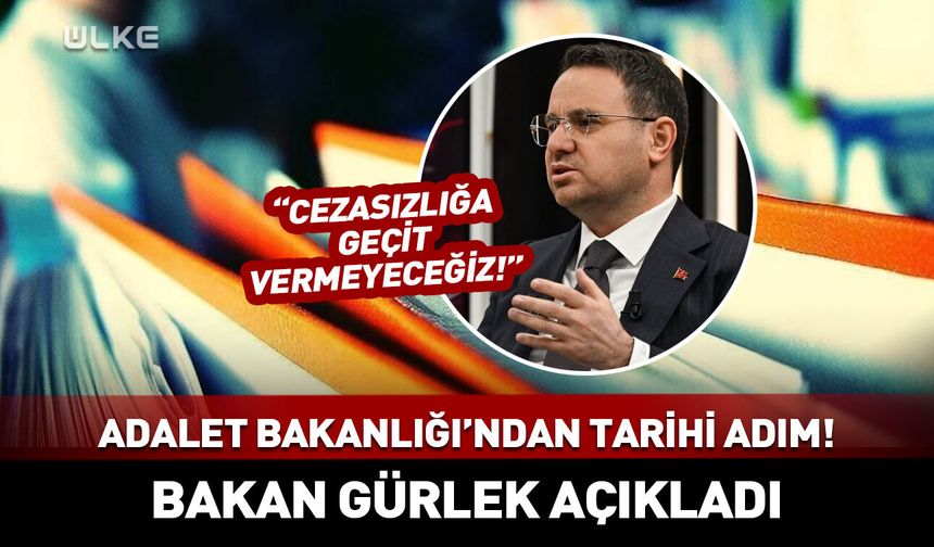 Adalet Bakanlığı’ndan tarihi adım! Bakan Gürlek açıkladı