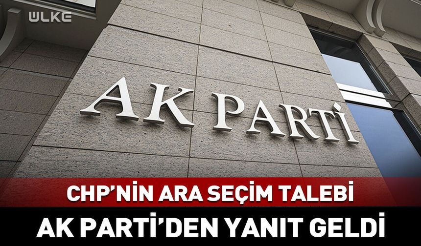 CHP’nin ara seçim talebine AK Parti'den yanıt geldi