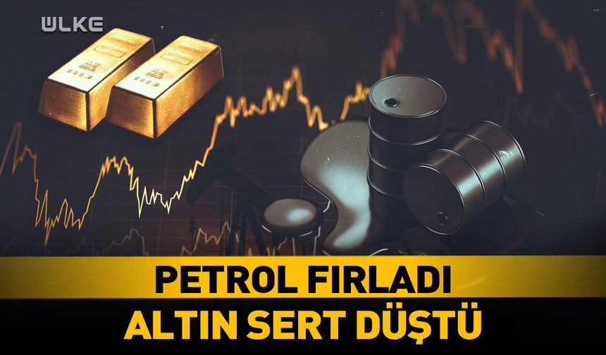 Altın çakıldı, petrol yeniden 100 doların üstüne çıktı!