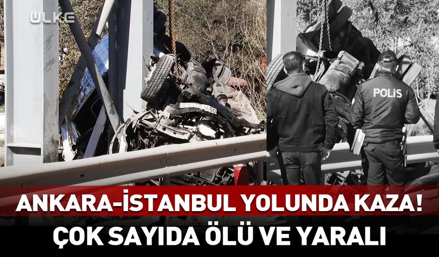 İstanbul - Ankara yolunda feci kaza! Ölü ve yaralılar var