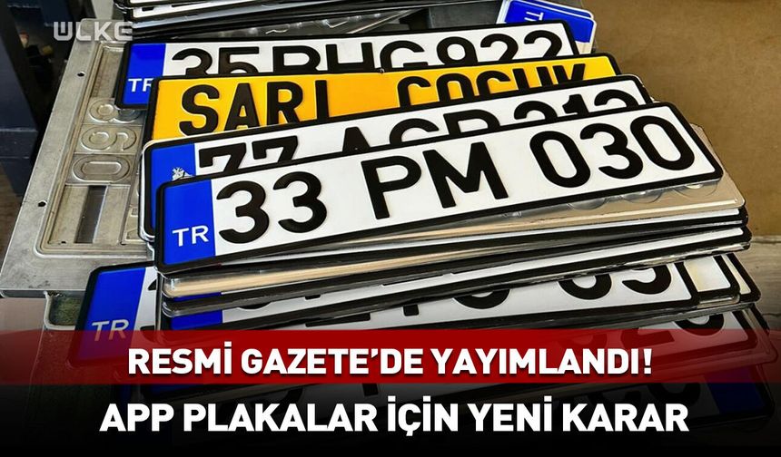 APP plakalar için yeni karar! Resmi Gazete'de yayımlandı