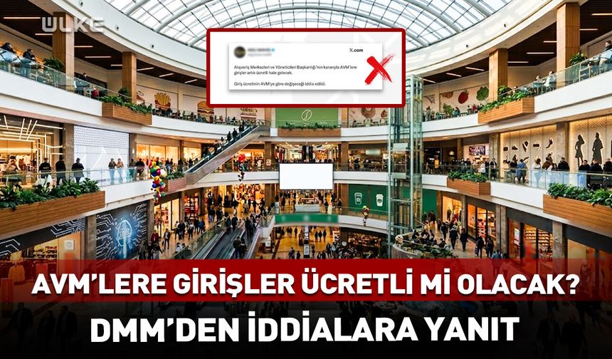 AVM'lere girişler ücretli mi olacak? DMM'den iddialara yanıt