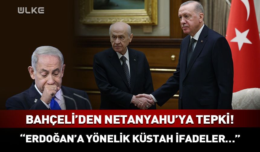 Bahçeli'den Netanyahu'ya tepki: Erdoğan'a yönelik küstah ifadeler…