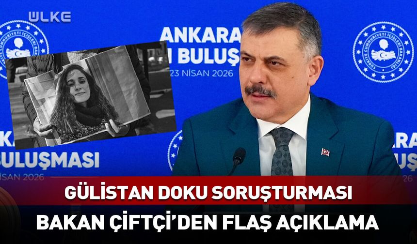 Gülistan Doku soruşturması: Bakan Çİftçi'den flaş açıklama