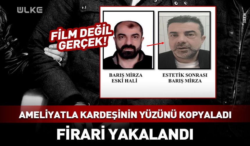 Film değil gerçek! Ameliyatla kardeşinin yüzünü kopyaladı, firari yakalandı