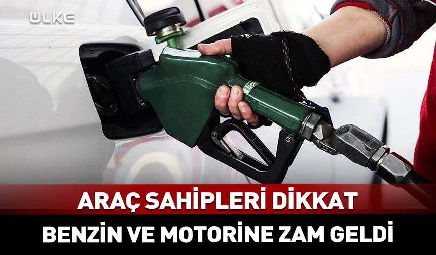 Benzin ve motorine zam geldi
