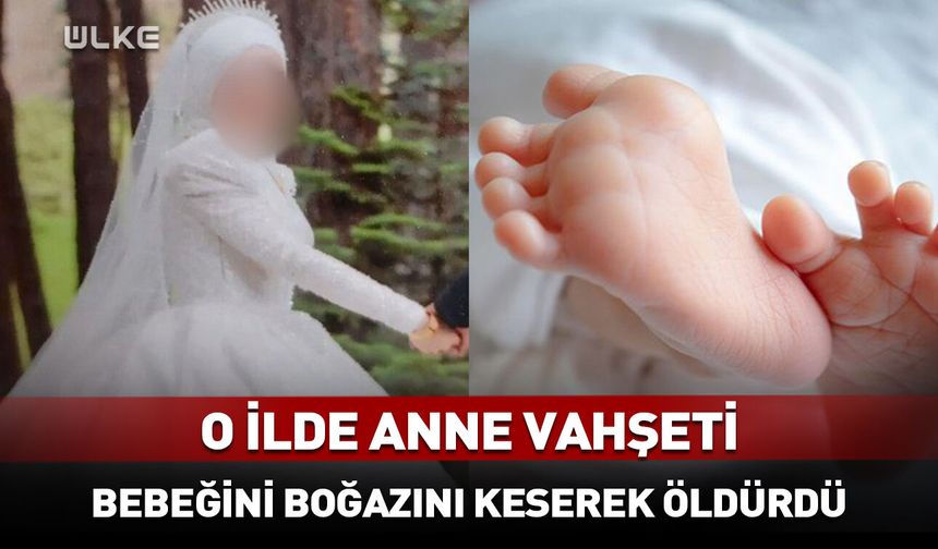 Bolu’da anne 2 aylık bebeğini boğazını keserek öldürdü