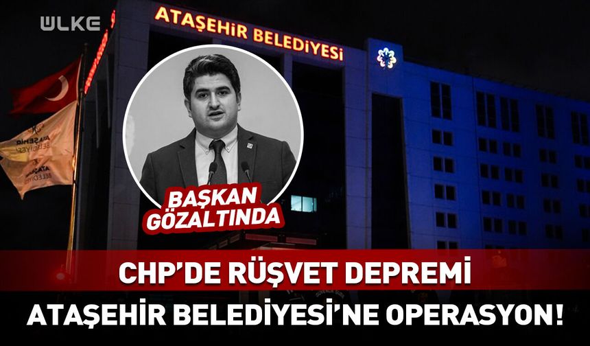 Ataşehir Belediyesi'ne operasyon! CHP'li belediye başkanı gözaltına alındı