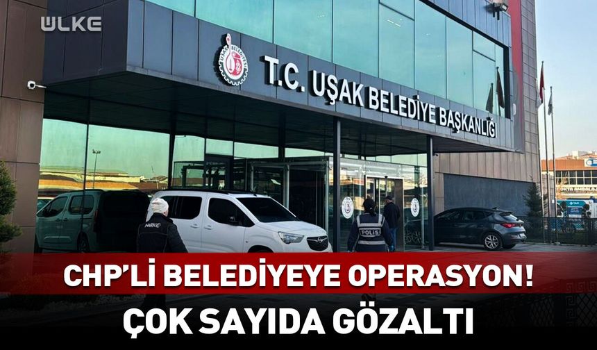 Uşak Belediyesi'ne 2. dalga operasyon! Çok sayıda gözaltı