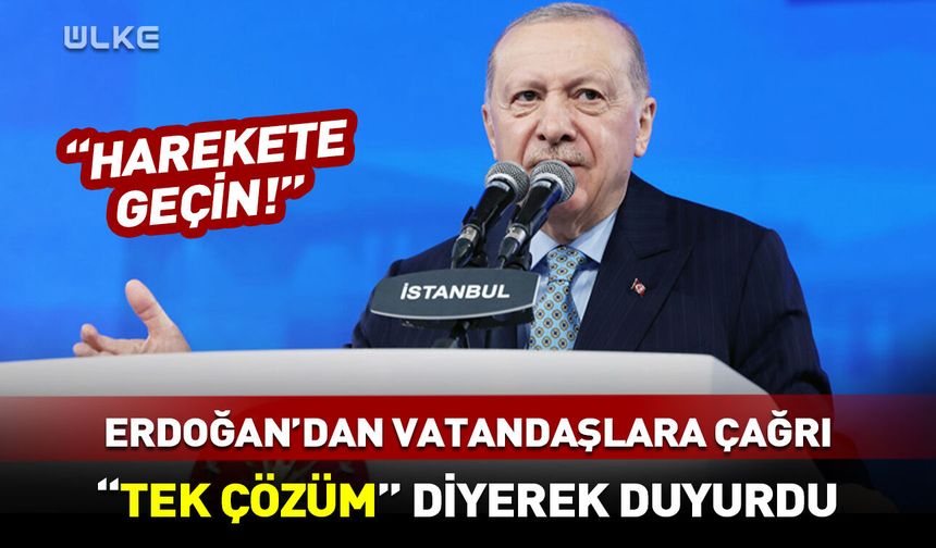 Cumhurbaşkanı Erdoğan "tek çözüm" diyerek duyurdu!