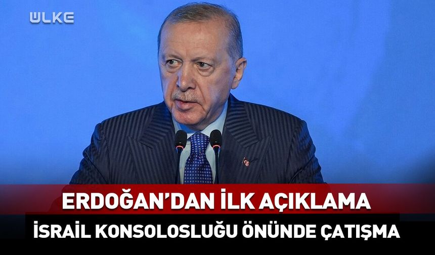 Erdoğan’dan İsrail Konsolosluğu önündeki çatışmaya ilişkin ilk açıklama