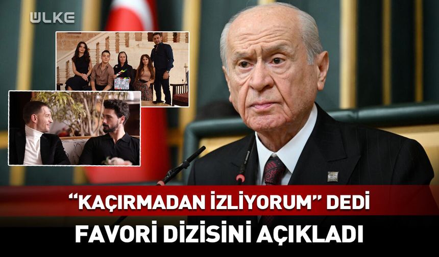 Devlet Bahçeli "kaçırmadan izliyorum" diyerek sevdiği diziyi açıkladı!