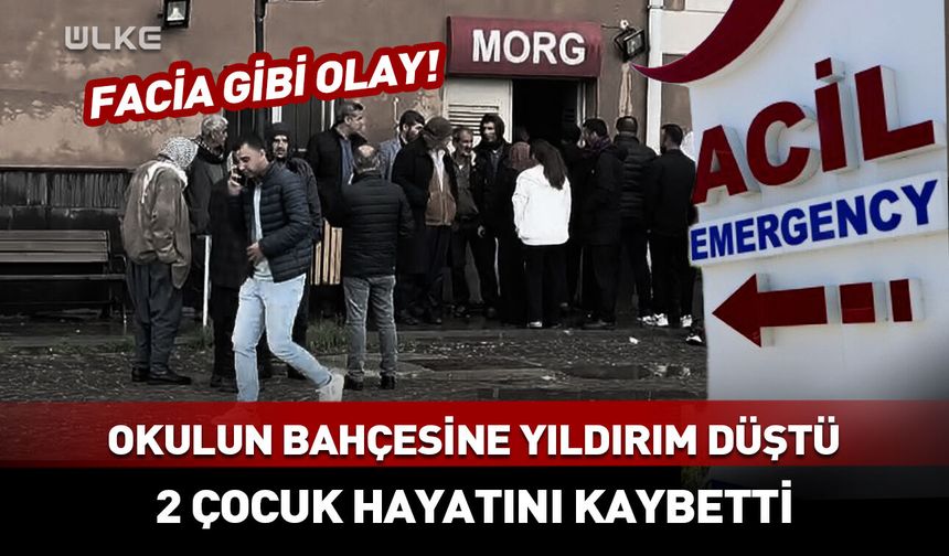 Diyarbakır’da okulun bahçesine yıldırım düştü! 2 çocuk hayatını kaybetti