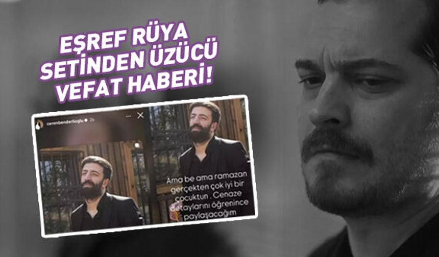Eşref Rüya dizisinden üzen haber! Genç isim vefat etti