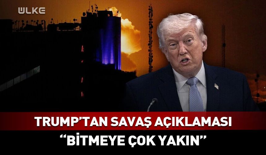 Donald Trump: Savaş bitmeye çok yakın
