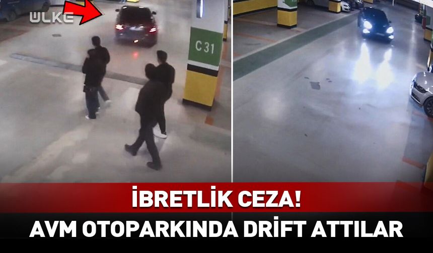İbretlik ceza! AVM otoparkında drift attılar