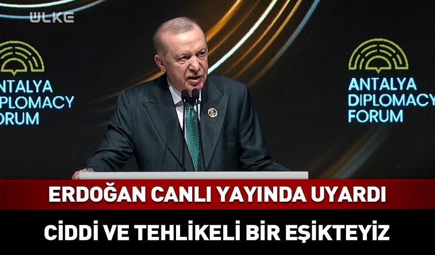 Ciddi ve tehlikeli bir eşikteyiz! Erdoğan dünyaya seslendi