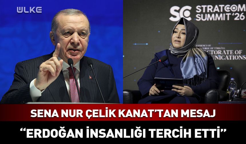 Sena Nur Çelik Kanat: Erdoğan popülizmi değil insanlığı tercih etti