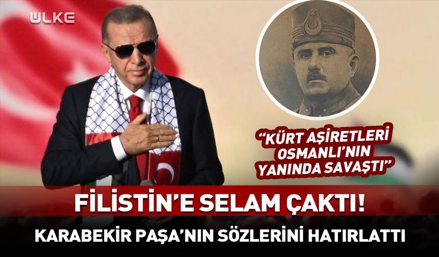 Erdoğan Filistin'e selam çaktı! Kazım Karabekir Paşa'nın sözlerini hatırlattı