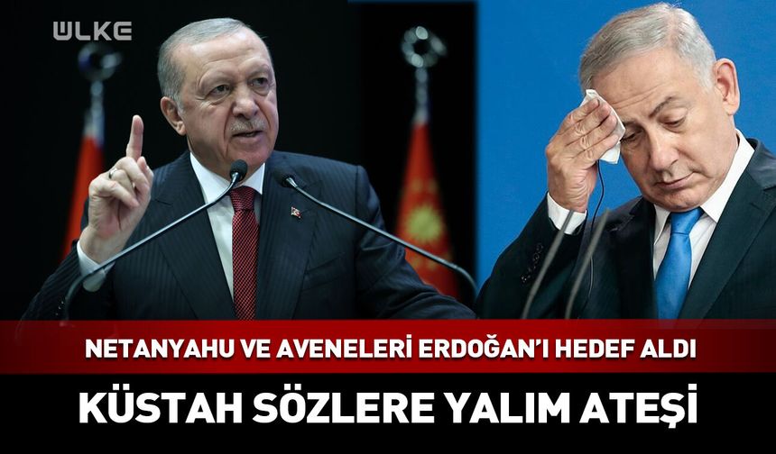 Netanyahu'nun Erdoğan'a ilgili küstah sözlerine sert tepki!